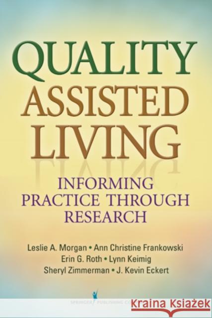 Quality Assisted Living: Informing Practice Through Research Morgan, Leslie A. 9780826130341 Springer Publishing Company
