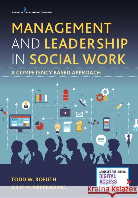 Management and Leadership in Social Work: A Competency-Based Approach Rofuth, Todd 9780826130679 Springer Publishing Company