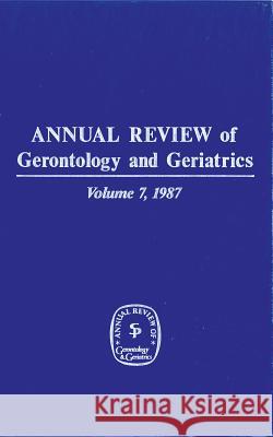 Annual Review of Gerontology and Geriatrics, Volume 7, 1987 K. Schaie 9780826130860
