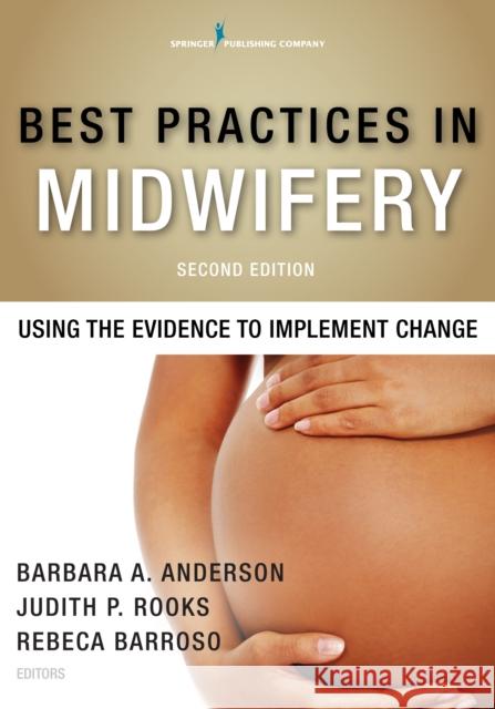 Best Practices in Midwifery: Using the Evidence to Implement Change Anderson, Barbara A. 9780826131782 Springer Publishing Company