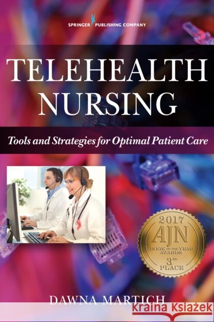 Telehealth Nursing: Tools and Strategies for Optimal Patient Care Dawna Martich 9780826132321 Springer Publishing Company