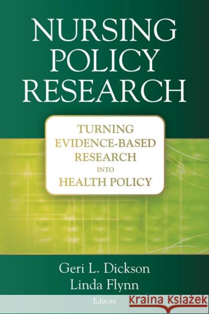 Nursing Policy Research: Turning Evidence-Based Research Into Health Policy Dickson, Geri 9780826133335 Springer Publishing Company