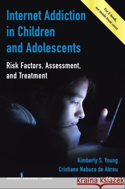 Internet Addiction in Children and Adolescents: Risk Factors, Assessment, and Treatment Kimberly S. Young Nabuco De Abreu Cristiano 9780826133724 Springer Publishing Company