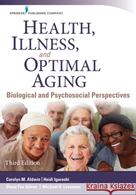 Health, Illness, and Optimal Aging: Biological and Psychosocial Perspectives Carolyn Aldwin Heidi Igarashi Diane Gilmer 9780826134042 Springer Publishing Company