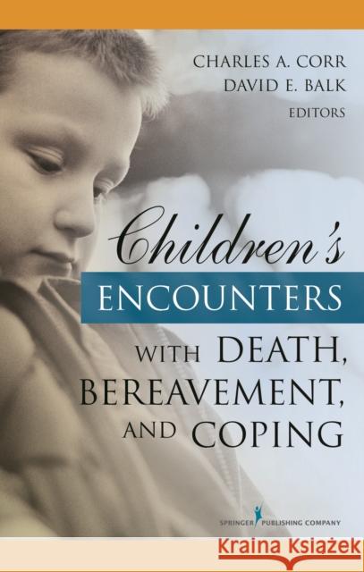 Children's Encounters with Death, Bereavement, and Coping Charles Corr David Balk 9780826134226 Springer Publishing Company