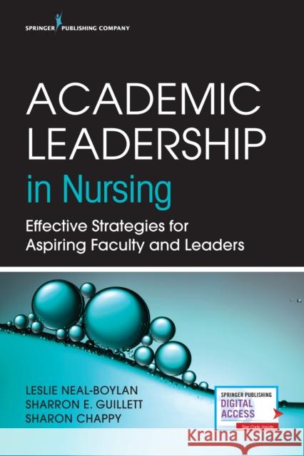 Academic Leadership in Nursing: Effective Strategies for Aspiring Faculty and Leaders Leslie Neal-Boylan Sharron E. Guillett Chappy Sharon 9780826134523 Springer Publishing Company