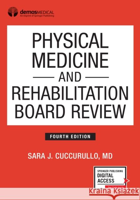 Physical Medicine and Rehabilitation Board Review, Fourth Edition Sara Cuccurullo 9780826134561 Demos Medical Publishing