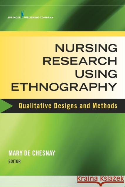 Nursing Research Using Ethnography: Qualitative Designs and Methods in Nursing Mary d 9780826134653 Springer Publishing Company