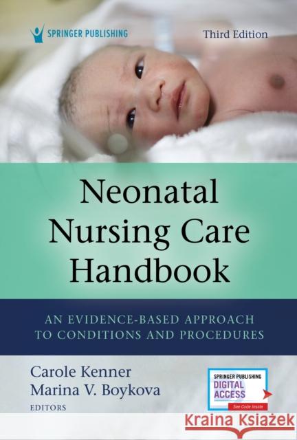 Neonatal Nursing Care Handbook, Third Edition: An Evidence-Based Approach to Conditions and Procedures Carole Kenner Marina V. Boykova 9780826135483 Springer Publishing Company
