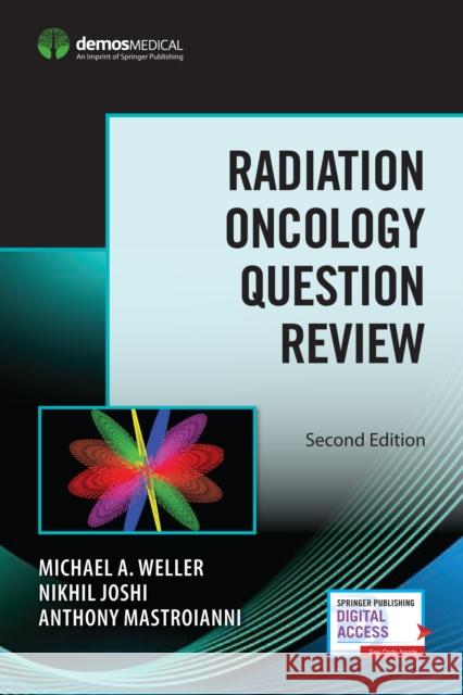 Radiation Oncology Question Review Michael A. Weller Nikhil Purushottan Anthony Mastroianni 9780826135667 Demos Medical Publishing