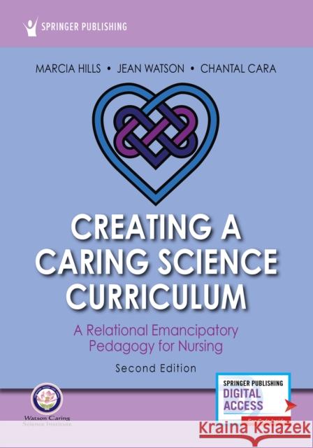 Creating a Caring Science Curriculum Marcia Hills Jean Watson Chantal Cara 9780826136022
