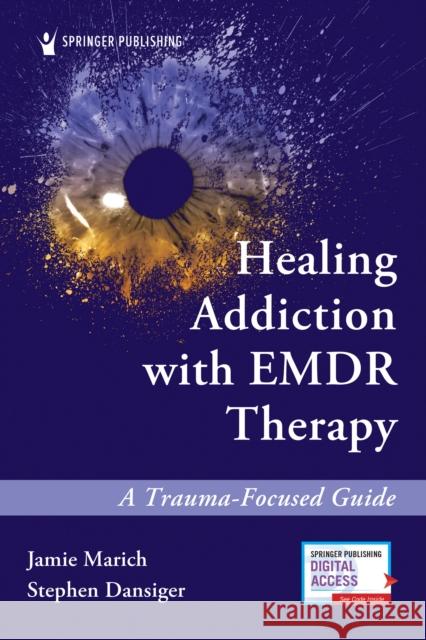 Healing Addiction with Emdr Therapy: A Trauma-Focused Guide Marich, Jamie 9780826136060