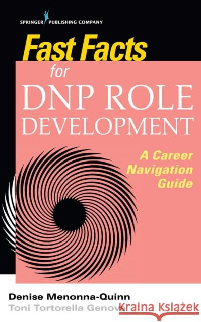Fast Facts for Dnp Role Development: A Career Navigation Guide Denise Menonna-Quinn Toni Tortorell 9780826136848 Springer Publishing Company