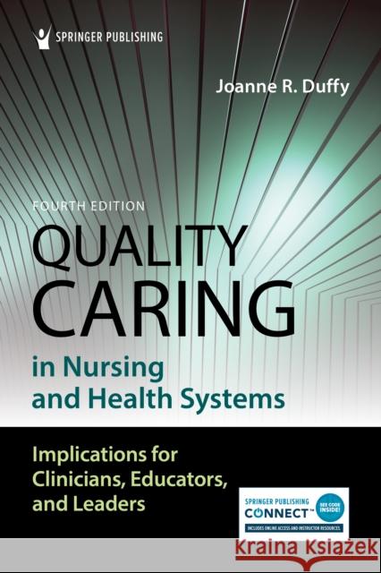 Quality Caring in Nursing and Health Systems Joanne R. Duffy 9780826136862 Springer Publishing Co Inc