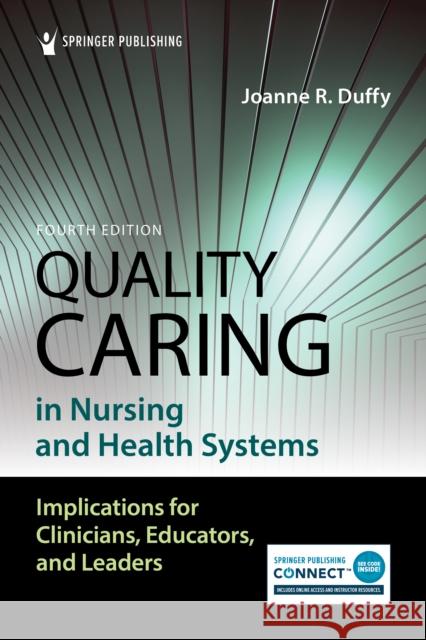 Quality Caring in Nursing and Health Systems Joanne R. Duffy 9780826136862