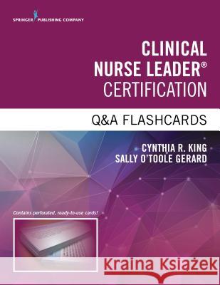 Clinical Nurse Leader Certification Q&A Flashcards Cynthia R. King Sally Gerard 9780826137036 Springer Publishing Company