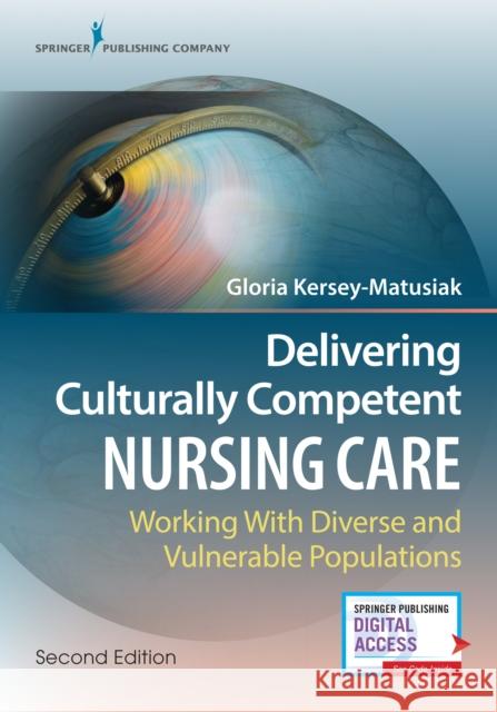 Delivering Culturally Competent Nursing Care: Working with Diverse and Vulnerable Populations Kersey-Matusiak, Gloria 9780826137272 Springer Publishing Company