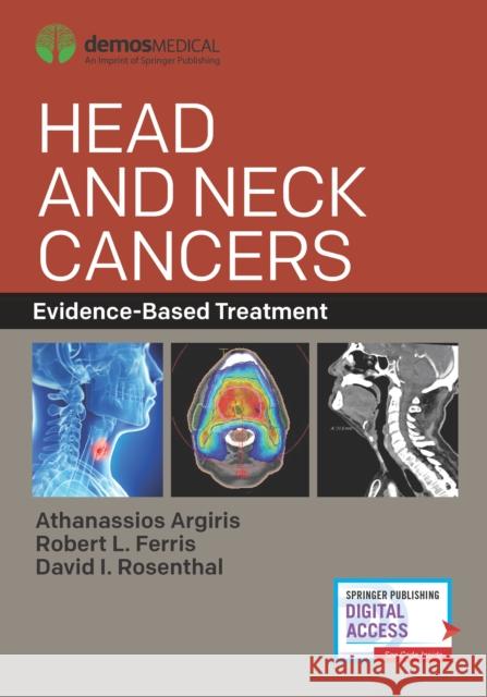 Head and Neck Cancers: Evidence-Based Treatment Athanassios Argiris Robert L. Ferris David I. Rosenthal 9780826137777 Demos Medical Publishing