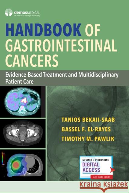 Handbook of Gastrointestinal Cancers: Evidence-Based Treatment and Multidisciplinary Patient Care Tanios Bekaii-Saab Bassel El-Rayes Timothy Pawlik 9780826138125