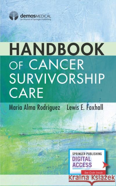 Handbook of Cancer Survivorship Care Maria Alma Rodriguez Lewis E. Foxhall 9780826138194 Demos Medical Publishing