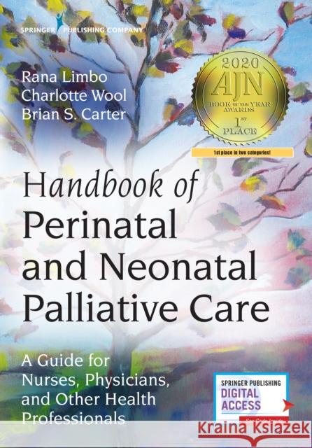 Handbook of Perinatal and Neonatal Palliative Care: A Guide for Nurses, Physicians, and Other Health Professionals Rana Limbo Charlotte Wool Brian Carter 9780826138392
