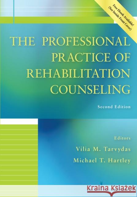 The Professional Practice of Rehabilitation Counseling Vilia Tarvydas Michael T. Hartley 9780826138927