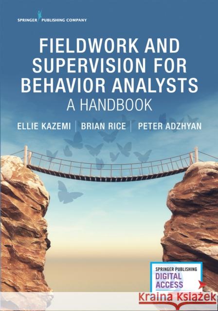 Fieldwork and Supervision for Behavior Analysts: A Handbook Ellie Kazemi Brian Rice Peter Adzhyan 9780826139122 Springer Publishing Company