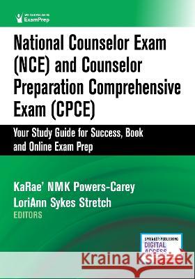 National Counselor Exam (Nce) and Counselor Preparation Comprehensive Exam (Cpce): Your Study Guide for Success, Book and Online Exam Prep Karae' Nmk Powers-Carey Loriann Sykes Stretch 9780826139351 Springer Publishing Company