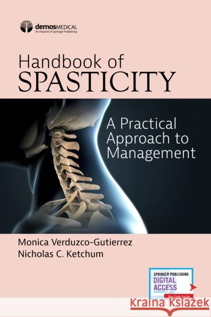 Handbook of Spasticity: A Practical Approach to Management Monica Verduzco-Gutierrez Nicholas C. Ketchum 9780826139740 Demos Medical Publishing