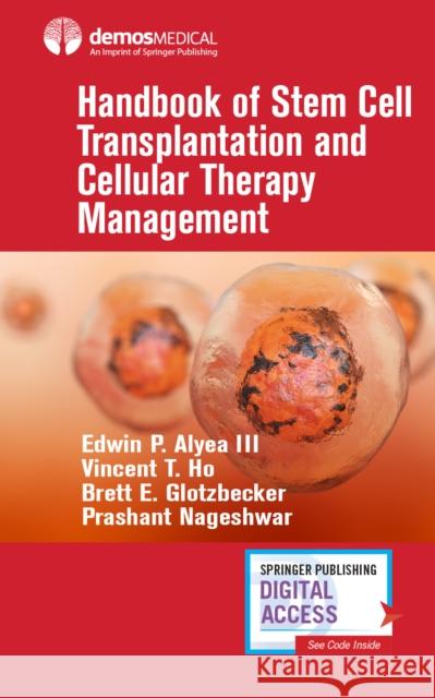 Handbook of Stem Cell Transplantation and Cellular Therapy Management Edwin P. Alyea Vincent T. Ho Brett E. Glotzbecker 9780826139931 Demos Medical Publishing