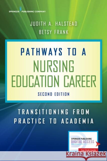 Pathways to a Nursing Education Career: Transitioning From Practice to Academia Halstead, Judith A. 9780826139986 Springer Publishing Company