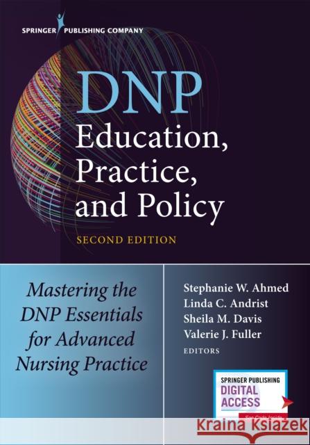 Dnp Education, Practice, and Policy: Mastering the Dnp Essentials for Advanced Nursing Practice Ahmed, Stephanie 9780826140180 Springer Publishing Company