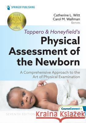 Tappero and Honeyfield's Physical Assessment of the Newborn: A Comprehensive Approach to the Art of Physical Examination Catherine L. Witt Carol Wallman 9780826140623 Springer Publishing Company