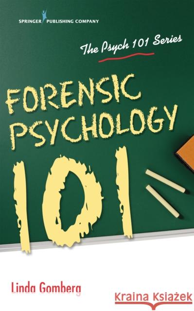 Forensic Psychology 101 Linda Gomberg 9780826140746 Springer Publishing Company