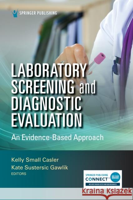 Laboratory Screening and Diagnostic Evaluation: An Evidence-Based Approach Kelly Small Casler Kate Gawlik 9780826140876 Springer Publishing Company