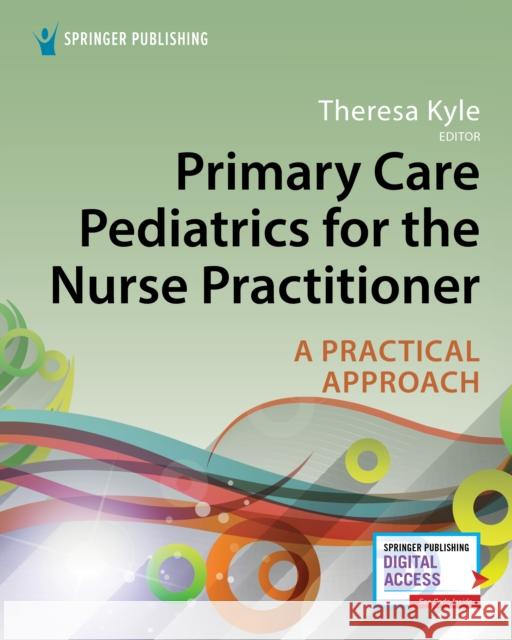 Primary Care Pediatrics for the Nurse Practitioner: A Practical Approach  9780826140944 Springer Publishing Company