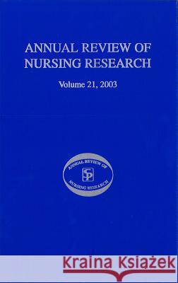 Annual Review of Nursing Research, Volume 21, 2003: Research on Child Health and Pediatric Issues Fitzpatrick, Joyce J. 9780826141330 Springer Publishing Company