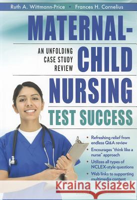 Maternal-Child Nursing Test Success: An Unfolding Case Study Review Ruth Wittmann-Price Frances H. Cornelius 9780826141569 Springer Publishing Company