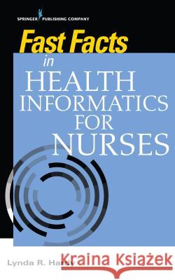 Fast Facts in Health Informatics for Nurses Lynda R. Hardy 9780826142252 Springer Publishing Company