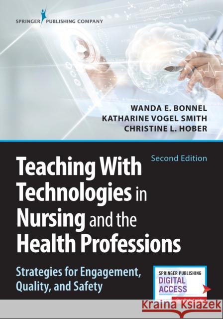 Teaching with Technologies in Nursing and the Health Professions: Strategies for Engagement, Quality, and Safety Bonnel, Wanda 9780826142795 Springer Publishing Company