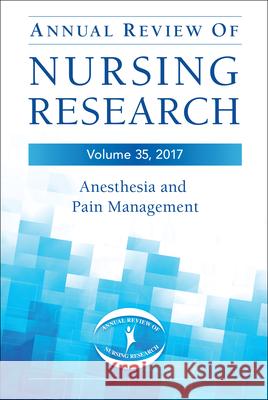 Annual Review of Nursing Research, Volume 35: Anesthesia and Pain Management Vacchiano, Charles 9780826142849 Springer Publishing Company