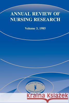 Annual Review of Nursing Research, Volume 3, 1985 Joyce J. Fitzpatrick 9780826143525 Springer Publishing Company