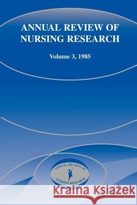 Annual Review of Nursing Research, Volume 3, 1985 Joyce J. Fitzpatrick 9780826143525 Springer Publishing Company