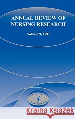 Annual Review of Nursing Research, Volume 9, 1991: Focus on Chronic Illness and Long-Term Care Fitzpatrick, Joyce J. 9780826143587 Springer Publishing Company