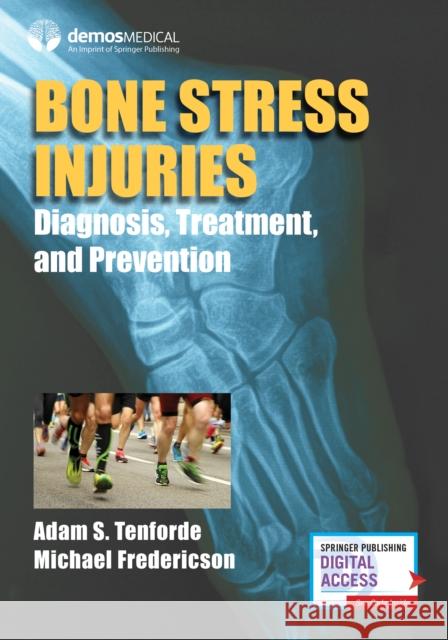 Bone Stress Injuries: Diagnosis, Treatment, and Prevention Adam S. Tenforde Michael Fredericson 9780826144232 Demos Medical Publishing