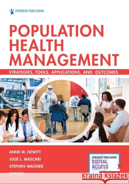 Population Health Management: Strategies, Tools, Applications, and Outcomes Anne Hewitt Julie Mascari Stephen Wagner 9780826144263 Springer Publishing Company