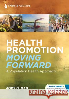 Health Promotion Moving Forward: A Population Health Approach Jody C. Gan 9780826145017 Springer Publishing Company