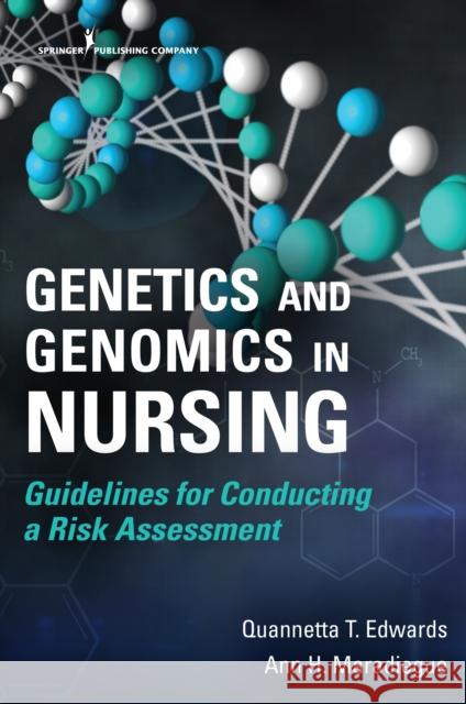 Genetics and Genomics in Nursing: Guidelines for Conducting a Risk Assessment Quannetta T. Edwards Ann H. Maradiegue 9780826145611 Springer Publishing Company