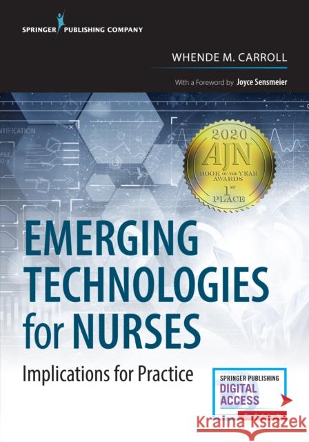 Emerging Technologies for Nurses: Implications for Practice Whende M. Carroll 9780826146496 Springer Publishing Company