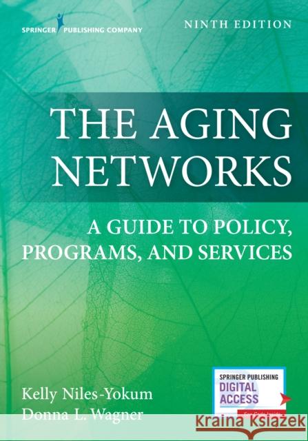 The Aging Networks: A Guide to Policy, Programs, and Services Niles-Yokum, Kelly 9780826146526